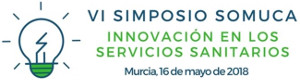 VI Simposio de la Sociedad Murciana de Calidad Asistencial (SOMUCA): Innovación en los Servicios Sanitarios