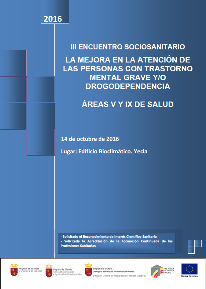 III Encuentro Sociosanitario. La mejora en la atención de las personas con trastorno mental grave y/o drogodependencia. Áreas V y IX [...] (2016)