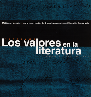 Materiales educativos sobre prevención de drogodependencias en Educación Secundaria: los valores en la literatura. Manual para tutores (2000)