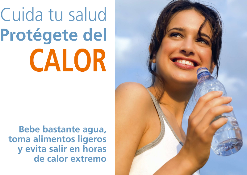 Cuida tu salud y protegete del sol. Bebe bastante agua, toma alimentos ligeros y evita salir en horas de calor extremo