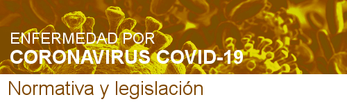 Enfermedad por Coronavirus COVID-19: normativa y legislación