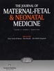 Journal of Maternal - fetal & neonatal medicine